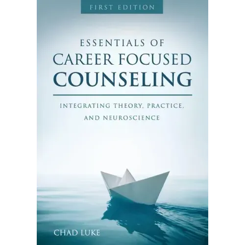 Essentials of Career Focused Counseling: Integrating Theory, Practice, and Neuroscience