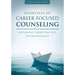 Essentials of Career Focused Counseling: Integrating Theory, Practice, and Neuroscience