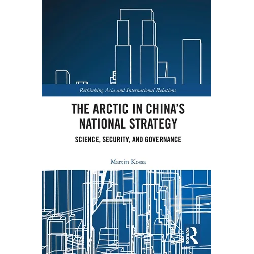 The Arctic in China's National Strategy: Science, Security, and Governance