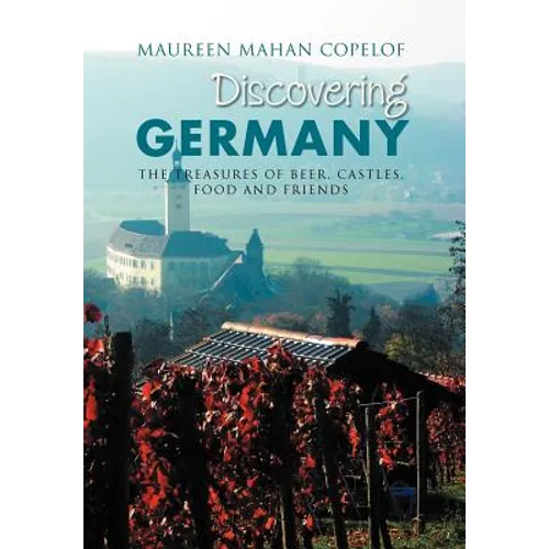 Discovering Germany: The Treasures of Beer, Castles, Food and Friends