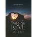 Walking In Love: Why and How?