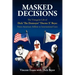 Masked Decisions: The Triangular Life of Dick 'The Destroyer' 'Doctor X' Beyer; From American Athlete to International Icon