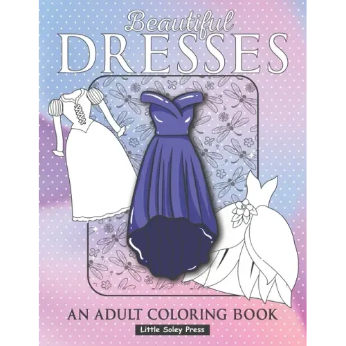 Beautiful Dresses An Adult Coloring Book: Fabulous Fashions Coloring pages for gown lovers, Mini dress, Long Dress and cute fancy dresses Great Nation