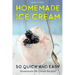 Homemade Ice Cream: 50 Quick and Easy Homemade Ice Cream Recipes Cookbook (Desserts Recipe Book: Classic, Ketogenic, Party Ice Cream Recip