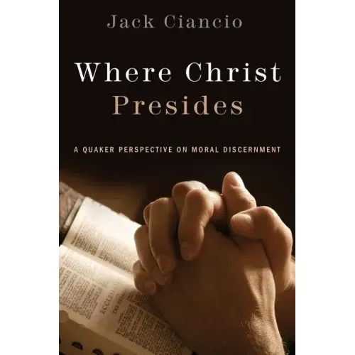 Where Christ Presides: A Quaker Perspective on Moral Discernment