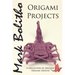 Origami Projects: A collection of original origami designs