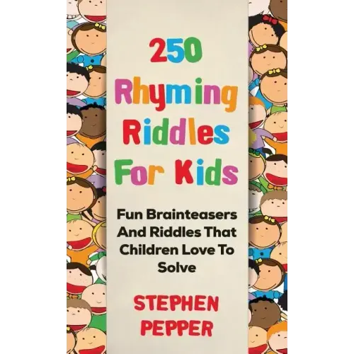 250 Rhyming Riddles For Kids: Fun Brainteasers And Riddles That Children Love To Solve