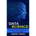 Data Science: Learn About the Realms of Data Science From a-z (Ultimate Guide to Master Data Mining and Data-analytic From Linear Algebra)