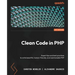 Clean Code in PHP: Expert tips and best practices to write beautiful, human-friendly, and maintainable PHP