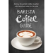 Barista Coffee Guide: Making the Perfect Coffee Together with Delicious Cakes on the Side
