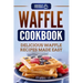 Waffle Cookbook: Delicious Waffle Recipes Made Easy