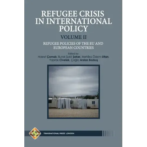 Refugee Crisis in International Policy Volume II - Refugee Policies of The EU and European Countries