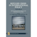 Refugee Crisis in International Policy Volume II - Refugee Policies of The EU and European Countries
