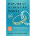 Memoirs of a Christian Couple: A deeply transparent, his-and-hers take on how to overcome your past failed relationships and connect with the spouse