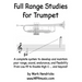 Full Range Studies for Trumpet: A complete system to develop and maintain your range, sound, endurance, and flexibility from Low F# to Double High C .