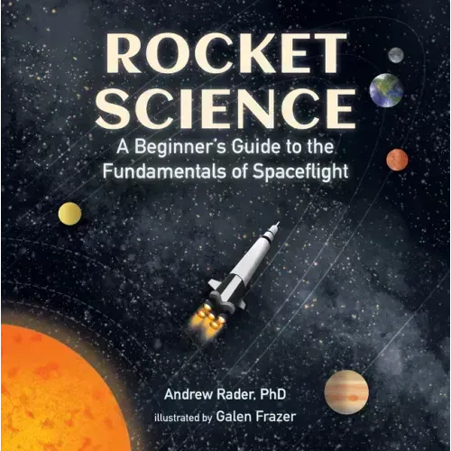 Rocket Science: A Beginner's Guide to the Fundamentals of Spaceflight