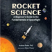 Rocket Science: A Beginner's Guide to the Fundamentals of Spaceflight