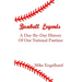 Baseball Legends: A Day-By-By History of Our National Pastime