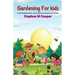 Gardening for Kids: Learn Gardening basics, Grow, Harvest, and Enjoy your Gardening