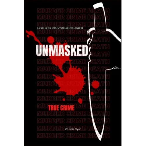 Unmasked: A collection of juvenile serial killers, (True crime).