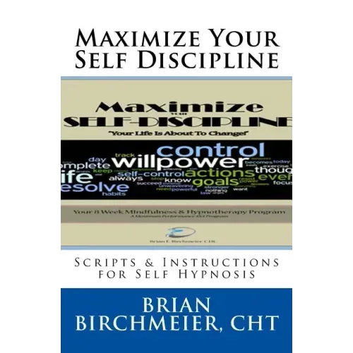 Maximize Your Self Discipline: Scripts & Instructions for Self Hypnosis