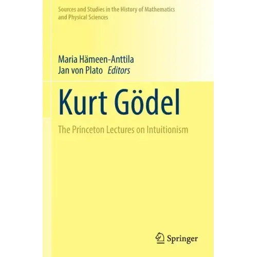 Kurt Gödel: The Princeton Lectures on Intuitionism