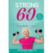 Strong After 60! The Seniors Strength Training Guide for Improved Energy, Mobility and Balance.