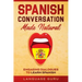 Spanish Conversation Made Natural: Engaging Dialogues to Learn Spanish