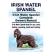 Irish Water Spaniel. Irish Water Spaniel Complete Owners Manual. Irish Water Spaniel book for care, costs, feeding, grooming, health and training.