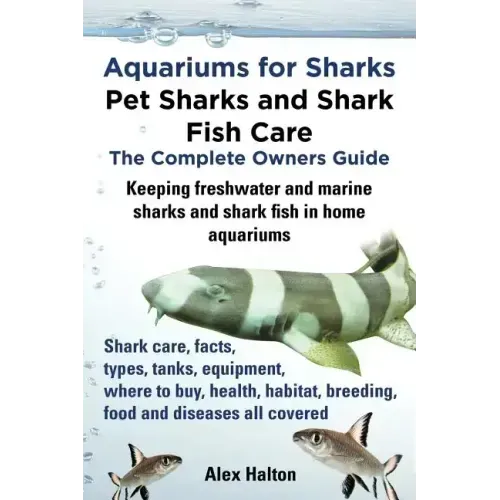 Aquariums for Sharks. Keeping Aquarium Sharks and Shark Fish. Shark Care, Tanks, Species, Health, Food, Equipment, Breeding, Freshwater and Marine All