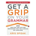 Get a Grip on Your Grammar: 250 Writing and Editing Reminders for the Curious or Confused