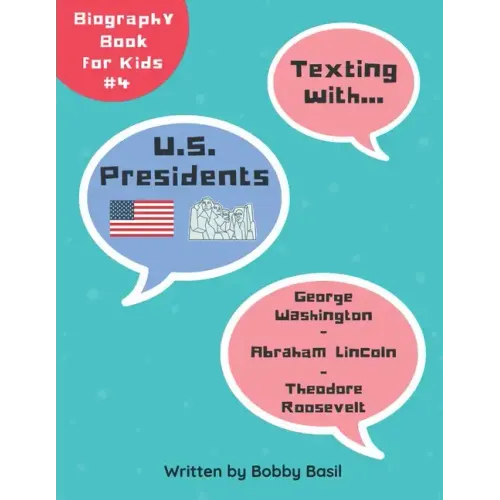 Texting with U.S. Presidents: George Washington, Abraham Lincoln, and Theodore Roosevelt Biography Book for Kids