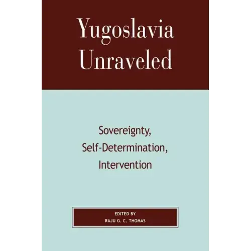 Yugoslavia Unraveled: Sovereignty, Self-Determination, Intervention