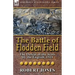 The Battle of Flodden Field: The Defeat of the Scots by the English, 1513