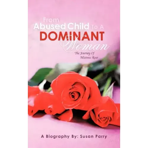 From Abused Child to a Dominant Woman: The Journey of Mistress Rose