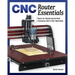Cnc Router Essentials: The Basics for Mastering the Most Innovative Tool in Your Workshop