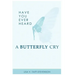 Have Your Ever Heard Butterfly Cry?
