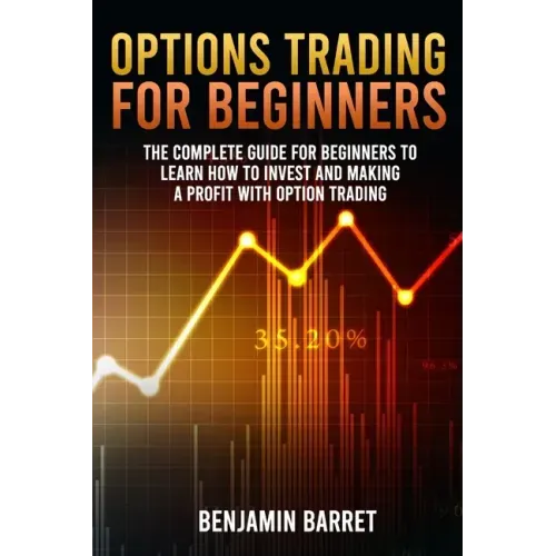 Options Trading for Beginners: The Complete Guide for Beginners to Learn How to Invest and Making a Profit with Options Trading