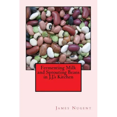 Fermenting Milk and Sprouting Beans in J.J.'s Kitchen