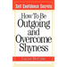 Self Confidence Secrets: How To Be Outgoing and Overcome Shyness