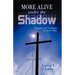 More Alive Under the Shadow