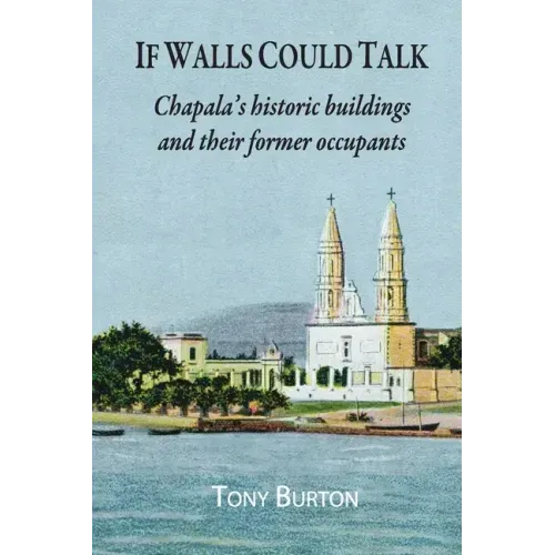 If Walls Could Talk: Chapala's historic buildings and their former occupants