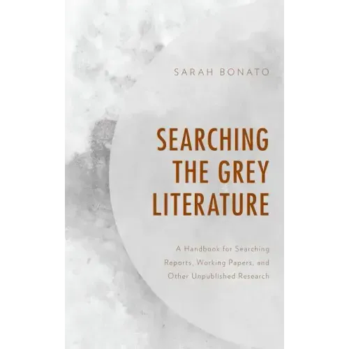 Searching the Grey Literature: A Handbook for Searching Reports, Working Papers, and Other Unpublished Research