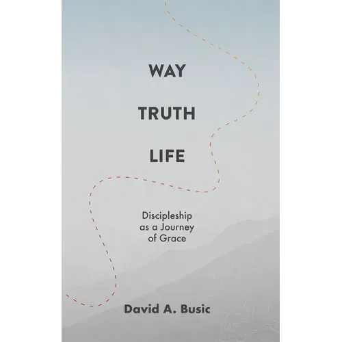 Way, Truth, Life: Discipleship as a Journey of Grace