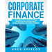 Corporate Finance: The Ultimate Guide to Financial Reporting, Business Valuation, Risk Management, Financial Management, and Financial Statements