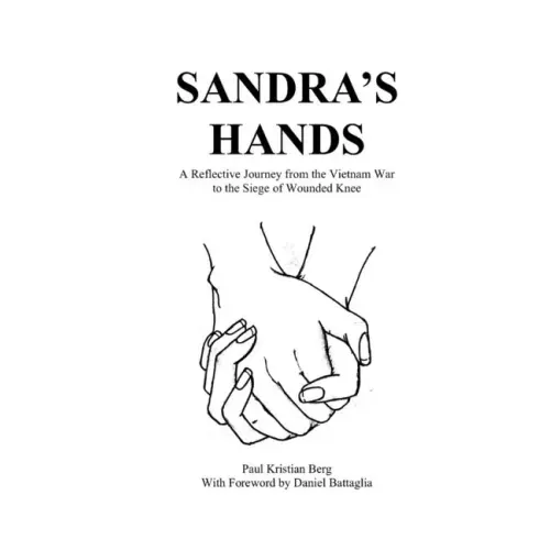 Sandra's Hands: A Reflective Journey from the Vietnam War to the Siege of Wounded Knee
