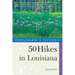 Explorer's Guides: 50 Hikes in Louisiana: Walks, Hikes, and Backpacks in the Bayou State