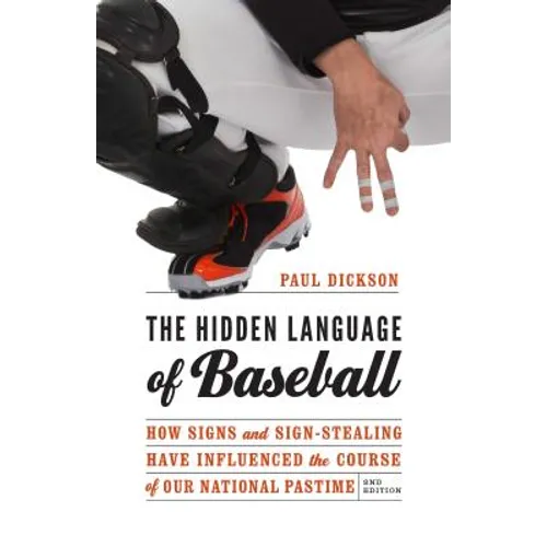 The Hidden Language of Baseball: How Signs and Sign-Stealing Have Influenced the Course of Our National Pastime
