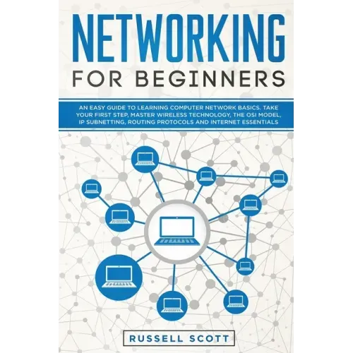 Networking for Beginners: An Easy Guide to Learning Computer Network Basics. Take Your First Step, Master Wireless Technology, the OSI Model, IP