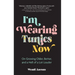 I'm Wearing Tunics Now: On Growing Older, Better, and a Hell of a Lot Louder